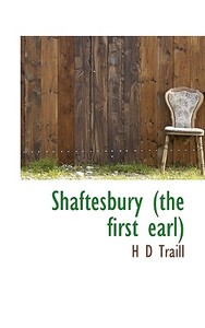 Shaftesbury (the First Earl) di H D Traill edito da Bibliolife