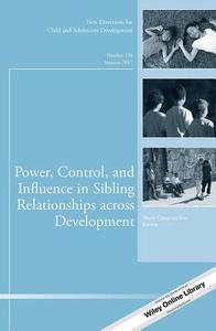 Power, Control, and Influence in Sibling Relationships across Development di Nicole Campione-Barr edito da John Wiley & Sons