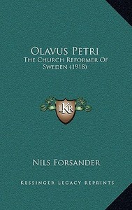 Olavus Petri: The Church Reformer of Sweden (1918) di Nils Forsander edito da Kessinger Publishing