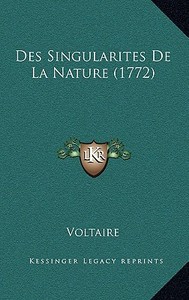 Des Singularites de La Nature (1772) di Voltaire edito da Kessinger Publishing