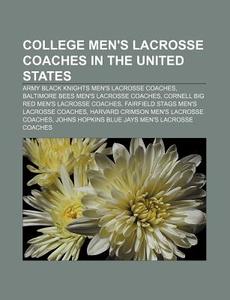College Men's Lacrosse Coaches In The Un di Source Wikipedia edito da Books LLC, Wiki Series