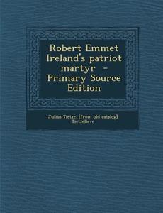 Robert Emmet Ireland's Patriot Martyr di Julius Tietze [From Old Ca Tietzelieve edito da Nabu Press