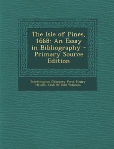 The Isle of Pines, 1668: An Essay in Bibliography di Worthington Chauncey Ford, Henry Neville edito da Nabu Press