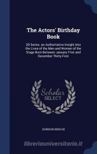 The Actors' Birthday Book di Johnson Briscoe edito da Sagwan Press