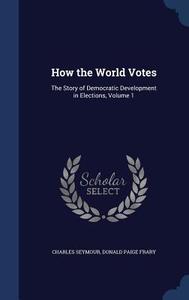 How The World Votes di Charles Seymour, Donald Paige Frary edito da Sagwan Press