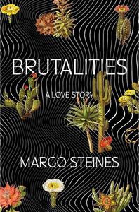 Brutalities: A Love Story di Margo Steines edito da W W NORTON & CO