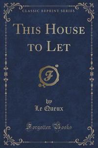 This House To Let (classic Reprint) di Le Queux edito da Forgotten Books