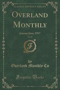 Overland Monthly, Vol. 69 di Overland Monthly Co edito da Forgotten Books