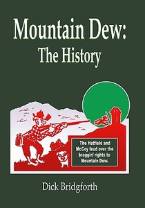 Mountain Dew: The History di Dick Bridgforth edito da Booksurge Publishing