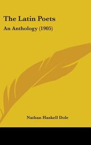 The Latin Poets: An Anthology (1905) di Nathan Haskell Dole edito da Kessinger Publishing