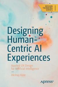 Designing Human-Centric AI Experiences di Akshay Kore edito da APress
