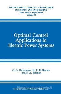 Optimal Control Applications in Electric Power Systems di G. S. Christensen, M. E. El-Hawary, S. A. Soliman edito da Springer US