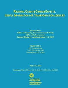 Regional Climate Change Effects: Useful Information for Transportation Agencies di Ifc International, U. S. De Federal Highway Administration edito da Createspace