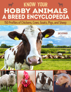 Know Your Hobby Animals: A Breed Encyclopedia: 194 Breed Profiles of Chickens, Cows, Goats, Pigs, and Sheep di Jack Byard edito da FOX CHAPEL PUB CO INC