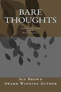 Bare Thoughts: Improving Our Lives and the World Around Us di Sue Brown edito da Createspace