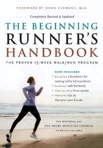 The Beginning Runner's Handbook: The Proven 13-Week Walk/Run Program di The Sports Medicine Council, Ian MacNeill, Sports Medicine Council British Columbia edito da Greystone Books