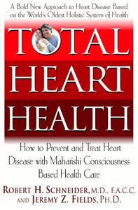 Total Heart Health: How to Prevent and Reverse Heart Disease with the Maharishi Vedic Approach to Health di Robert H. Schneider, Jeremy Z. Fields edito da BASIC HEALTH PUBN INC
