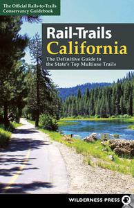 Rail-Trails California: The Definitive Guide to the State's Top Multiuse Trails di Rails-To-Trails Conservancy edito da WILDERNESS PR