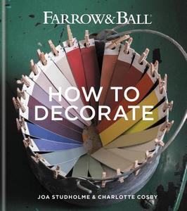Farrow & Ball How to Decorate di Joa Studholme, Charlotte Cosby edito da Octopus Publishing Ltd.