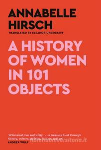 A History of Women in 101 Objects di Annabelle Hirsch edito da Canongate Books Ltd.