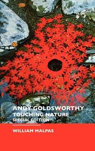 Andy Goldsworthy: Touching Nature: Special Edition di William Malpas edito da CRESCENT MOON PUB