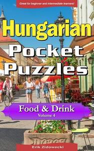 Hungarian Pocket Puzzles - Food & Drink - Volume 4: A Collection of Puzzles and Quizzes to Aid Your Language Learning di Erik Zidowecki edito da Createspace Independent Publishing Platform