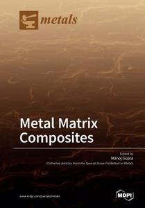 Metal Matrix Composites edito da MDPI AG