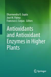 Antioxidants And Antioxidant Enzymes In Higher Plants edito da Springer International Publishing Ag