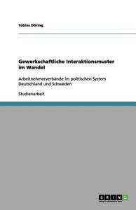 Gewerkschaftliche Interaktionsmuster im Wandel di Tobias Döring edito da GRIN Verlag