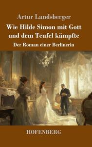 Wie Hilde Simon mit Gott und dem Teufel kämpfte di Artur Landsberger edito da Henricus - Edition Deutsche Klassik GmbH, Berlin