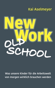 New Work - Old School di Kai Aselmeyer edito da Books on Demand
