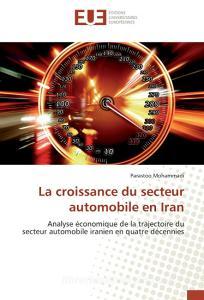 La croissance du secteur automobile en Iran di Parastoo Mohammadi edito da Editions universitaires europeennes EUE