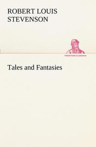 Tales and Fantasies di Robert Louis Stevenson edito da TREDITION CLASSICS