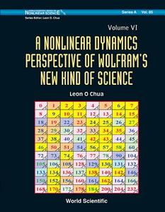 Nonlinear Dynamics Perspective of Wolfram's New Kind of Science, a (Volume VI) di Leon O. Chua edito da World Scientific Publishing Company