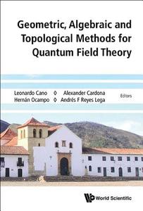 Geometric, Algebraic And Topological Methods For Quantum Field Theory - Proceedings Of The 2013 Villa De Leyva Summer Sc di Cano Leonardo edito da World Scientific