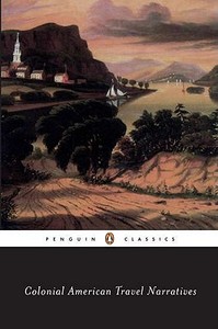 Colonial American Travel Narratives di Mary White Rowlandson, etc., Sarah Kemble Knight, William Byrd II, Alexander Hamilton edito da Penguin Books Ltd