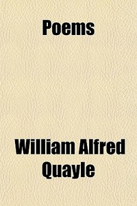 Poems di William Alfred Quayle edito da General Books Llc
