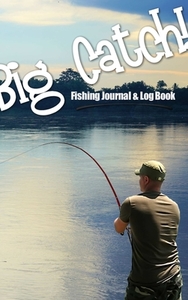 Big Catch! Fishing Journal & Log Book di Stephen Peel edito da Lulu.com