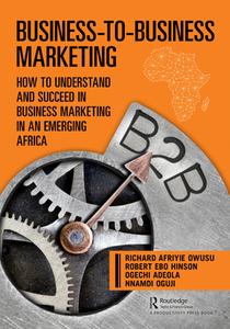 Business-to-Business Marketing di Ogechi Adeola, Nnamdi Oguji, Richard Owusu, Robert Hinson edito da Taylor & Francis Ltd