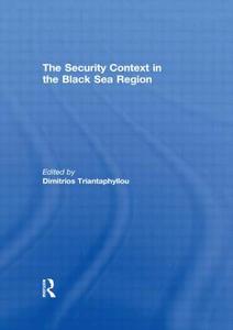 The Security Context in the Black Sea Region di Dimitrios Triantaphyllou edito da Routledge