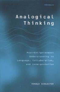 Analogical Thinking: Post-Enlightenment Understanding in Language, Collaboration, and Interpretation di Ronald Schleifer edito da UNIV OF MICHIGAN PR