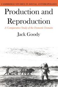 Production and Reproduction di Jack Goody edito da Cambridge University Press