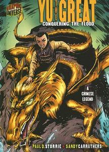 Yu the Great: Conquering the Flood; A Chinese Legend di Paul D. Storrie edito da Graphic Universe