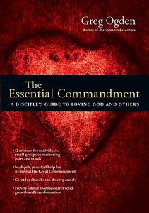 The Essential Commandment: A Disciple's Guide to Loving God and Others di Greg Ogden edito da INTER VARSITY PR