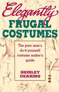 Elegantly Frugal Costumes di Shirley Dearing edito da Meriwether Publishing