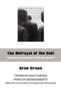 The Betrayal of the Self: The Fear of Autonomy in Men and Women di Arno Gruen edito da HUMAN DEVELOPMENT BOOKS