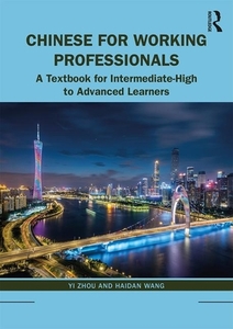 Chinese For Working Professionals di Yi Zhou, Haidan Wang edito da Taylor & Francis Ltd