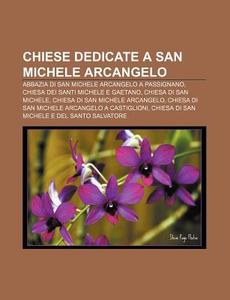 Chiese Dedicate A San Michele Arcangelo: di Fonte Wikipedia edito da Books LLC, Wiki Series