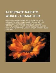 Alternate Naruto World - Character: Akat di Source Wikia edito da Books LLC, Wiki Series