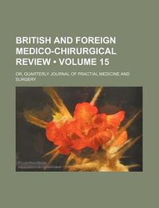 British And Foreign Medico-chirurgical Review (volume 15); Or, Quarterly Journal Of Practial Medicine And Surgery di Books Group edito da General Books Llc